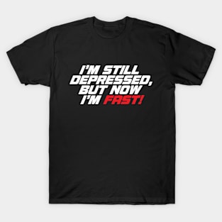 Still Depressed But Now Im Fast Meme - Funny Biker T-Shirt